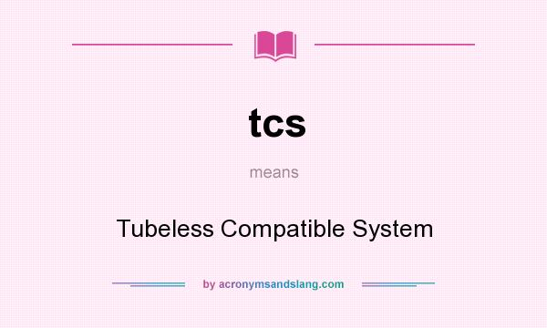 What does tcs mean? It stands for Tubeless Compatible System