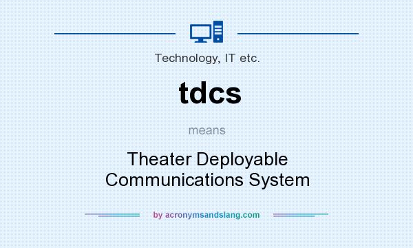 What does tdcs mean? It stands for Theater Deployable Communications System