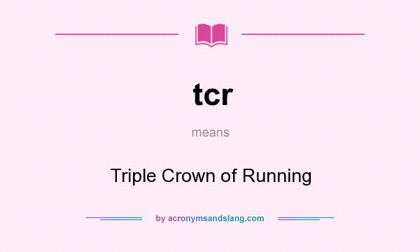 What does tcr mean? It stands for Triple Crown of Running