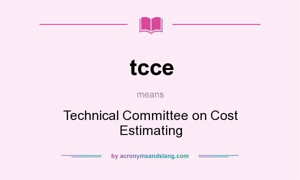 What does tcce mean? It stands for Technical Committee on Cost Estimating