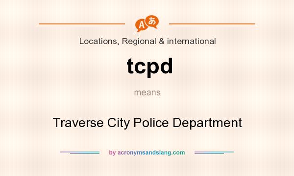 What does tcpd mean? It stands for Traverse City Police Department
