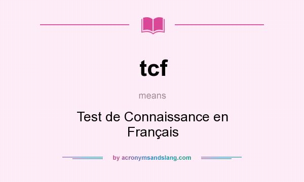 What does tcf mean? It stands for Test de Connaissance en Français