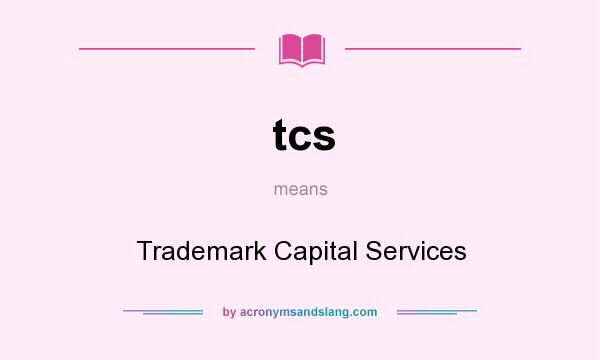 What does tcs mean? It stands for Trademark Capital Services