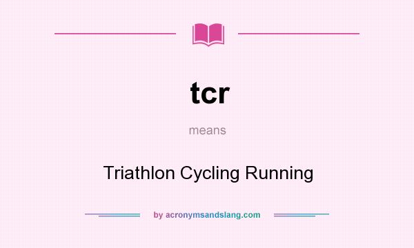 What does tcr mean? It stands for Triathlon Cycling Running