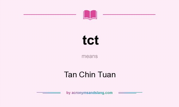 What does tct mean? It stands for Tan Chin Tuan