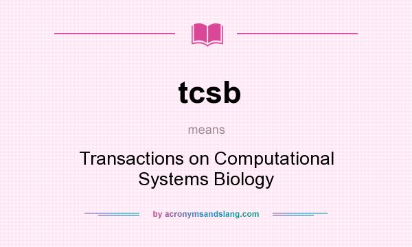 What does tcsb mean? It stands for Transactions on Computational Systems Biology
