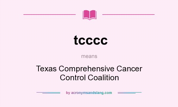 What does tcccc mean? It stands for Texas Comprehensive Cancer Control Coalition