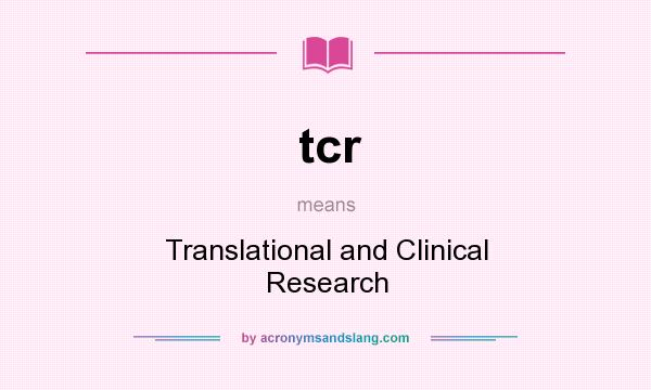 What does tcr mean? It stands for Translational and Clinical Research
