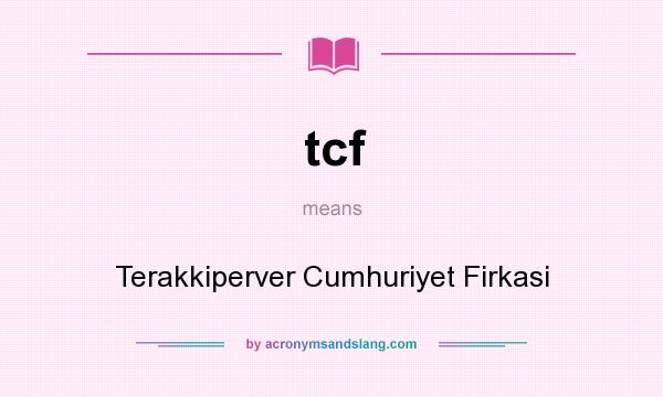What does tcf mean? It stands for Terakkiperver Cumhuriyet Firkasi