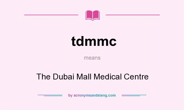 What does tdmmc mean? It stands for The Dubai Mall Medical Centre