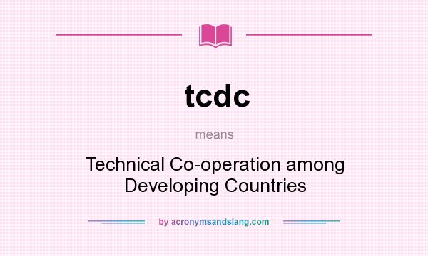 What does tcdc mean? It stands for Technical Co-operation among Developing Countries