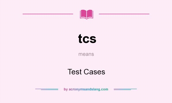 What does tcs mean? It stands for Test Cases