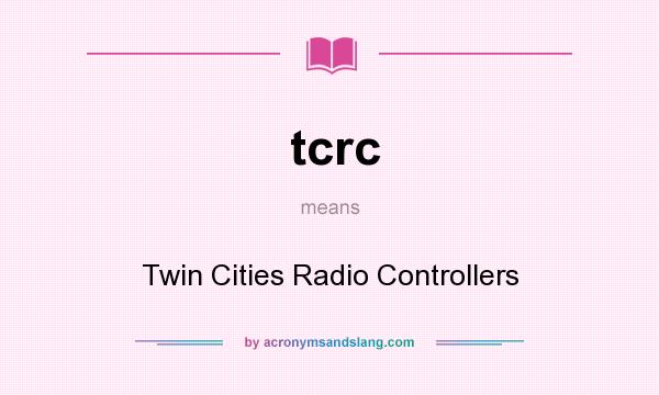 What does tcrc mean? It stands for Twin Cities Radio Controllers