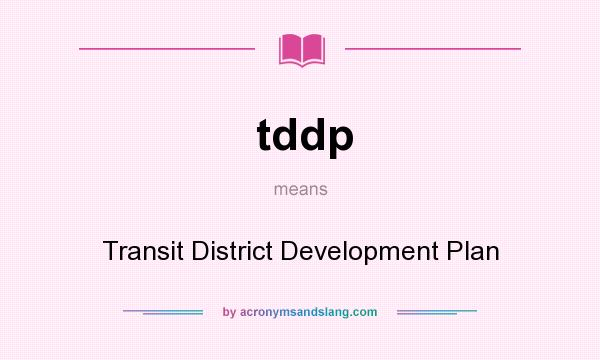 What does tddp mean? It stands for Transit District Development Plan