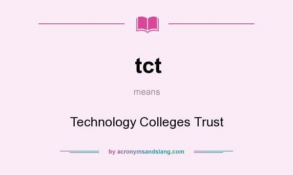 What does tct mean? It stands for Technology Colleges Trust