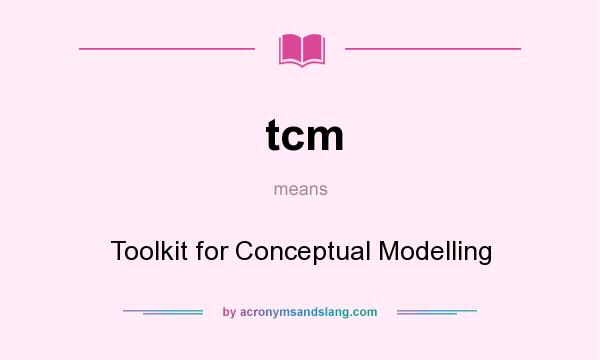 What does tcm mean? It stands for Toolkit for Conceptual Modelling