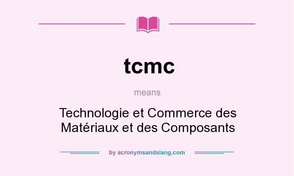 What does tcmc mean? It stands for Technologie et Commerce des Matériaux et des Composants