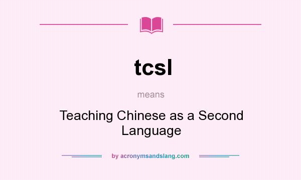 What does tcsl mean? It stands for Teaching Chinese as a Second Language