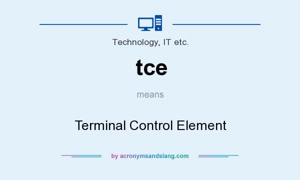 What does tce mean? It stands for Terminal Control Element