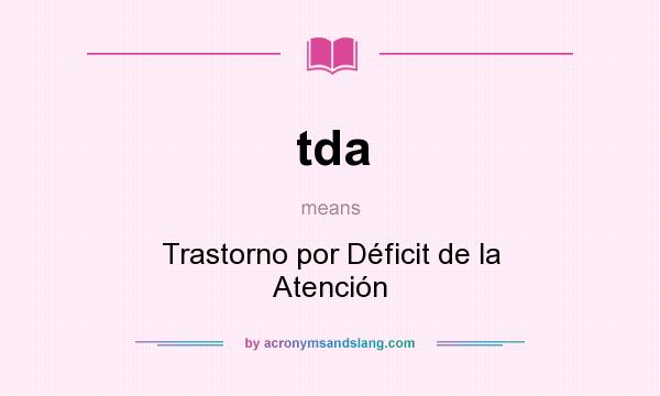 What does tda mean? It stands for Trastorno por Déficit de la Atención