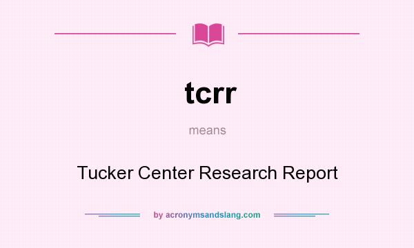 What does tcrr mean? It stands for Tucker Center Research Report