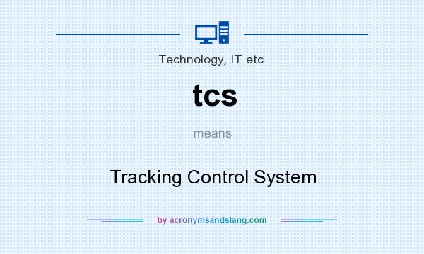 What does tcs mean? It stands for Tracking Control System