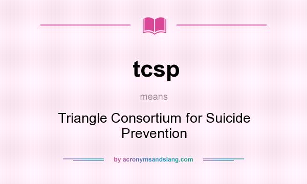 What does tcsp mean? It stands for Triangle Consortium for Suicide Prevention