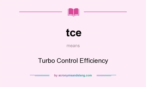 What does tce mean? It stands for Turbo Control Efficiency