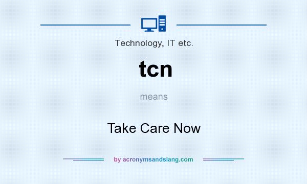 What does tcn mean? It stands for Take Care Now