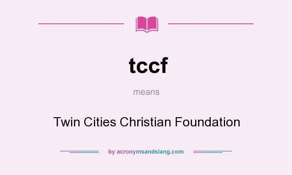 What does tccf mean? It stands for Twin Cities Christian Foundation