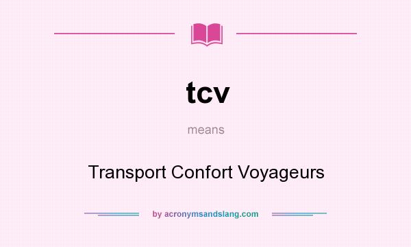 What does tcv mean? It stands for Transport Confort Voyageurs