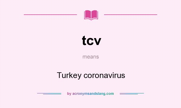 What does tcv mean? It stands for Turkey coronavirus