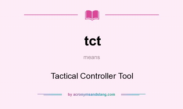 What does tct mean? It stands for Tactical Controller Tool