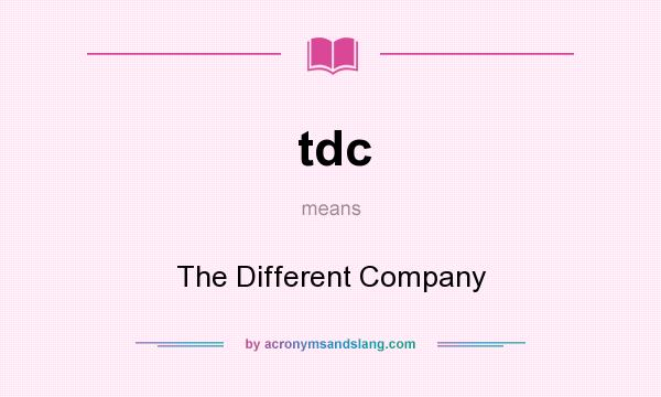 What does tdc mean? It stands for The Different Company