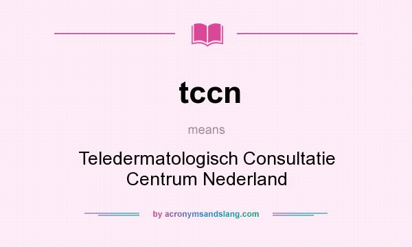 What does tccn mean? It stands for Teledermatologisch Consultatie Centrum Nederland