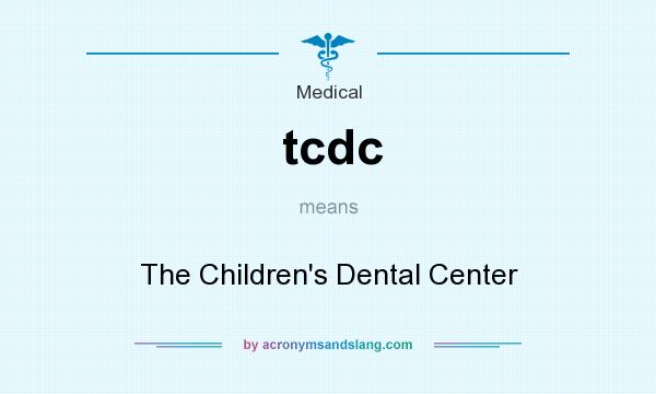 What does tcdc mean? It stands for The Children`s Dental Center
