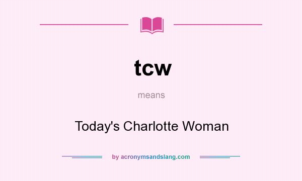 What does tcw mean? It stands for Today`s Charlotte Woman