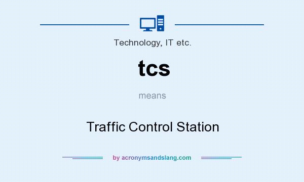 What does tcs mean? It stands for Traffic Control Station