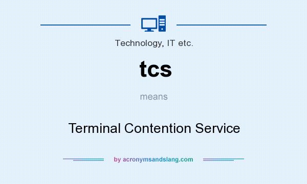 What does tcs mean? It stands for Terminal Contention Service