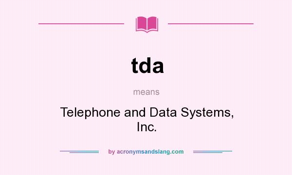 What does tda mean? It stands for Telephone and Data Systems, Inc.
