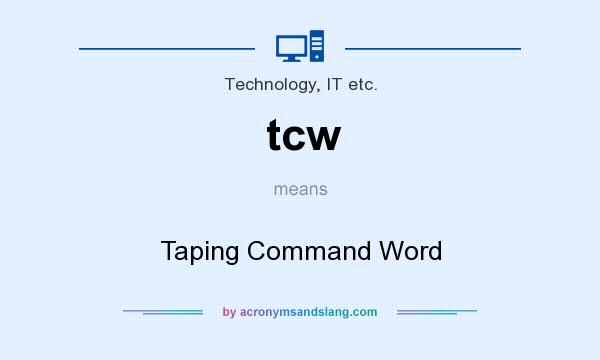 What does tcw mean? It stands for Taping Command Word