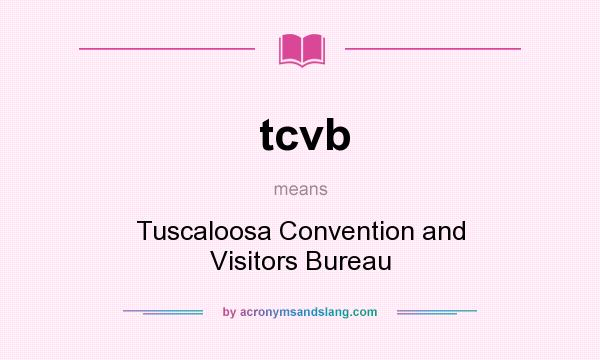 What does tcvb mean? It stands for Tuscaloosa Convention and Visitors Bureau