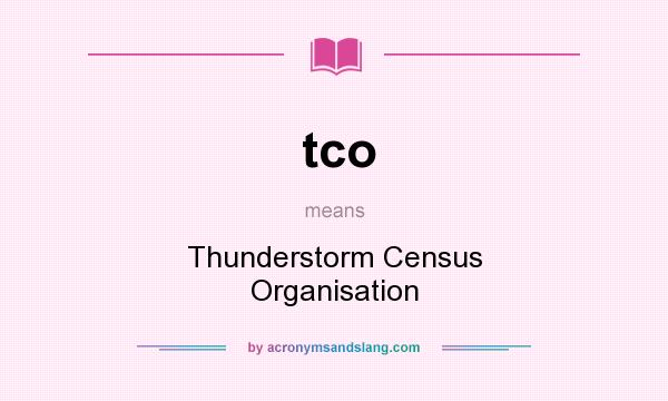 What does tco mean? It stands for Thunderstorm Census Organisation