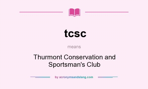 What does tcsc mean? It stands for Thurmont Conservation and Sportsman`s Club