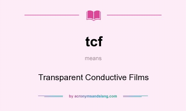 What does tcf mean? It stands for Transparent Conductive Films