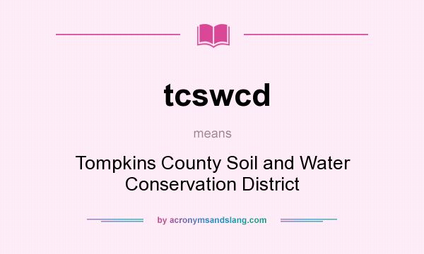 What does tcswcd mean? It stands for Tompkins County Soil and Water Conservation District