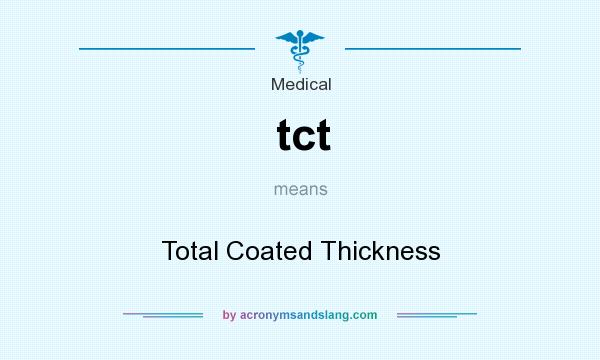 What does tct mean? It stands for Total Coated Thickness
