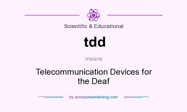 What does tdd mean? It stands for Telecommunication Devices for the Deaf