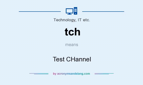 What does tch mean? It stands for Test CHannel