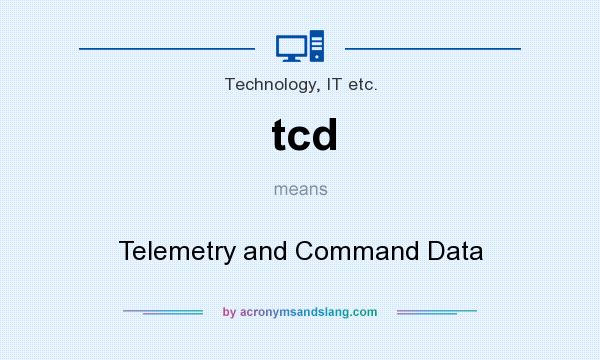 What does tcd mean? It stands for Telemetry and Command Data